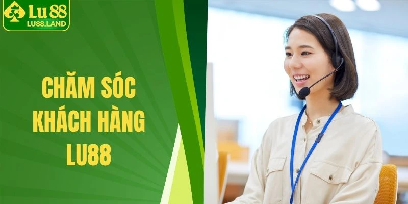 Chăm sóc khách hàng Lu88