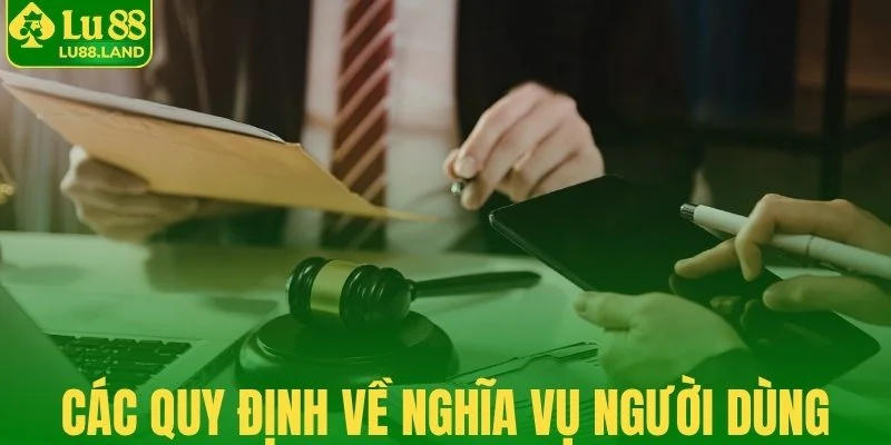 Các quy định về nghĩa vụ của người dùng