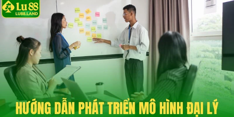 Cách phát triển hệ thống đại lý bền vững