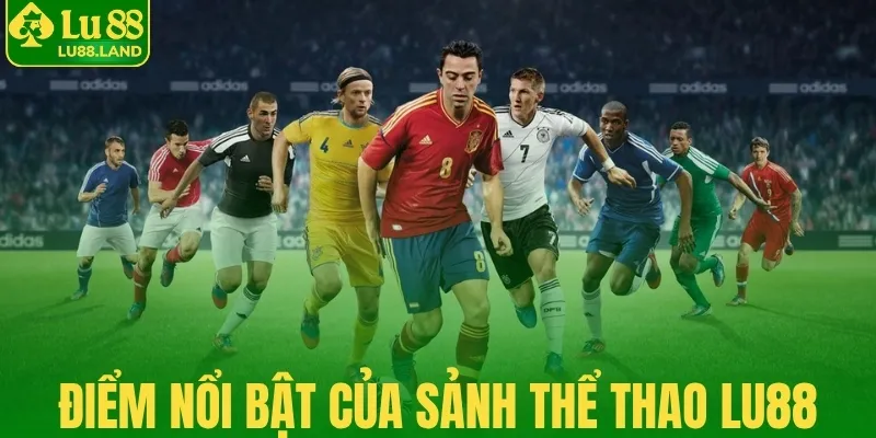 Điểm nổi bật của sảnh cược thể thao Lu88