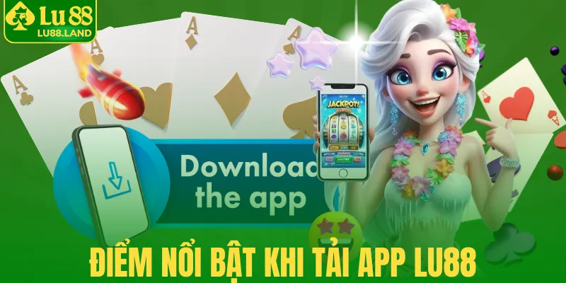 Điểm nổi bật khi tải app Lu88