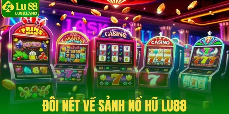 Đôi nét về sảnh nổ hũ Lu88