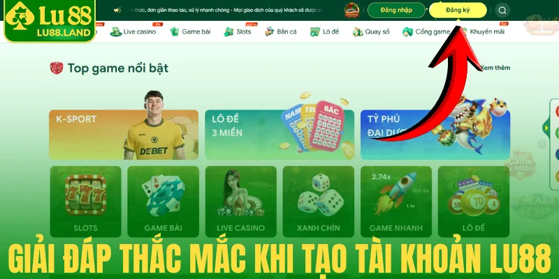 Giải đáp thắc mắc khi tạo tài khoản Lu88