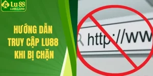 hướng dẫn truy cập Lu88 khi bị chặn