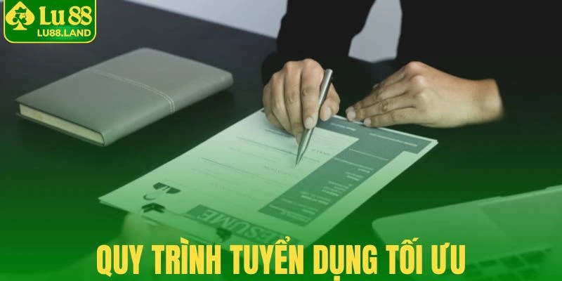 Quy trình tuyển dụng được tối ưu hóa