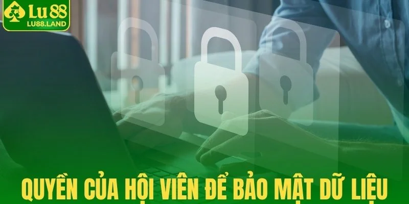Quyền cơ bản của hội viên để bảo mật dữ liệu