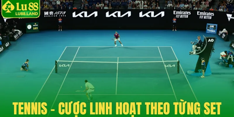Tennis - Cược linh hoạt theo từng set đấu