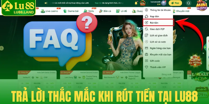 Trả lời thắc mắc khi rút tiền tại Lu88