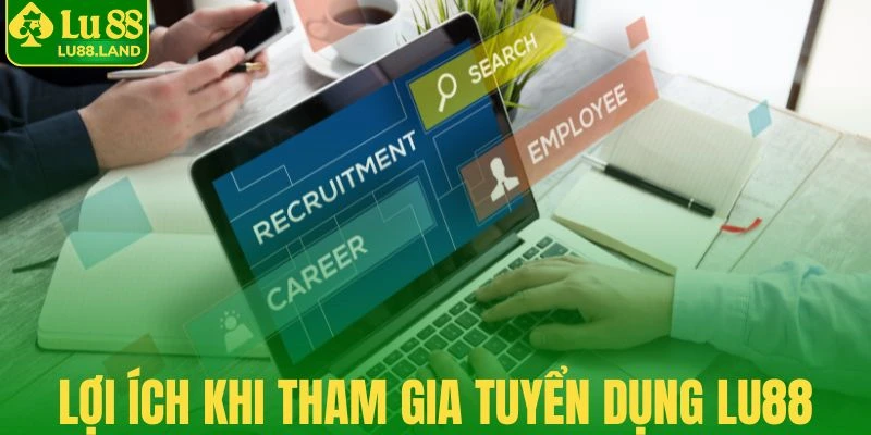 Tuyển dụng Lu88 thu hút nhiều người quan tâm